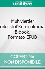 Mühlviertler TodesstoßKriminalroman. E-book. Formato EPUB ebook