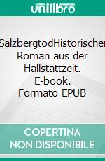 SalzbergtodHistorischer Roman aus der Hallstattzeit. E-book. Formato EPUB ebook