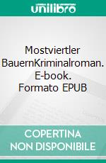 Mostviertler BauernKriminalroman. E-book. Formato EPUB ebook