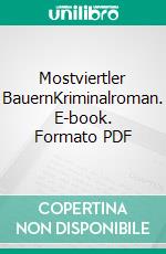 Mostviertler BauernKriminalroman. E-book. Formato PDF ebook