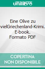 Eine Olive zu vielGriechenland-Krimi. E-book. Formato PDF ebook