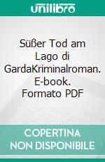 Süßer Tod am Lago di GardaKriminalroman. E-book. Formato PDF ebook
