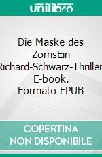 Die Maske des ZornsEin Richard-Schwarz-Thriller. E-book. Formato EPUB ebook