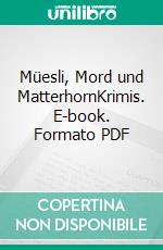 Müesli, Mord und MatterhornKrimis. E-book. Formato PDF ebook