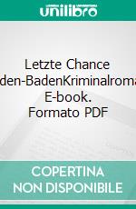 Letzte Chance Baden-BadenKriminalroman. E-book. Formato PDF ebook