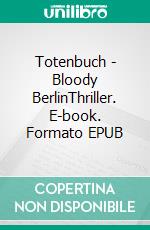 Totenbuch - Bloody BerlinThriller. E-book. Formato EPUB ebook