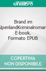 Brand im AlpenlandKriminalroman. E-book. Formato EPUB ebook