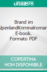 Brand im AlpenlandKriminalroman. E-book. Formato PDF ebook