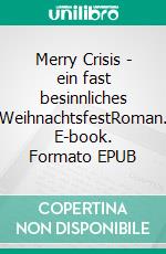 Merry Crisis - ein fast besinnliches WeihnachtsfestRoman. E-book. Formato EPUB ebook