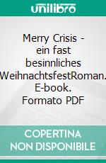 Merry Crisis - ein fast besinnliches WeihnachtsfestRoman. E-book. Formato PDF ebook