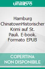 Hamburg ChinatownHistorischer Krimi auf St. Pauli. E-book. Formato EPUB ebook
