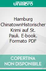 Hamburg ChinatownHistorischer Krimi auf St. Pauli. E-book. Formato PDF ebook
