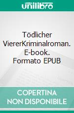 Tödlicher ViererKriminalroman. E-book. Formato EPUB ebook