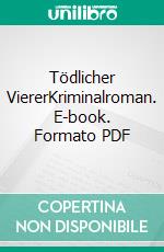 Tödlicher ViererKriminalroman. E-book. Formato PDF ebook