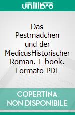 Das Pestmädchen und der MedicusHistorischer Roman. E-book. Formato PDF ebook