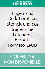 Lügen sind RudeltiereFrau Sternek und das trügerische Totenamt. E-book. Formato EPUB ebook
