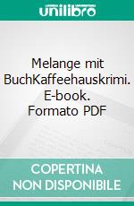 Melange mit BuchKaffeehauskrimi. E-book. Formato PDF ebook