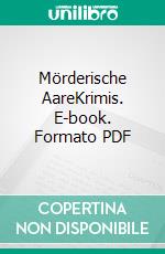 Mörderische AareKrimis. E-book. Formato PDF ebook
