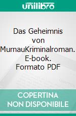 Das Geheimnis von MurnauKriminalroman. E-book. Formato PDF ebook