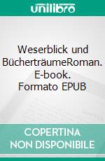 Weserblick und BücherträumeRoman. E-book. Formato EPUB ebook