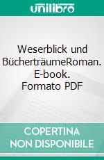 Weserblick und BücherträumeRoman. E-book. Formato PDF ebook