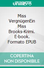 Miss VergnügenEin Miss Brooks Krimi. E-book. Formato EPUB ebook