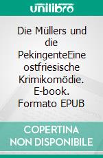 Die Müllers und die PekingenteEine ostfriesische Krimikomödie. E-book. Formato EPUB ebook