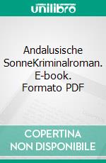 Andalusische SonneKriminalroman. E-book. Formato PDF ebook