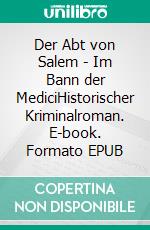 Der Abt von Salem - Im Bann der MediciHistorischer Kriminalroman. E-book. Formato EPUB ebook