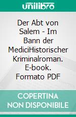 Der Abt von Salem - Im Bann der MediciHistorischer Kriminalroman. E-book. Formato PDF ebook