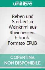Reben und SterbenEin Weinkrimi aus Rheinhessen. E-book. Formato EPUB ebook