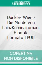 Dunkles Wien - Die Morde von LainzKriminalroman. E-book. Formato EPUB ebook