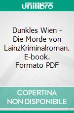 Dunkles Wien - Die Morde von LainzKriminalroman. E-book. Formato PDF ebook