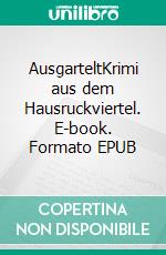 AusgarteltKrimi aus dem Hausruckviertel. E-book. Formato EPUB ebook