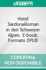 Hotel SardonaRoman in den Schweizer Alpen. E-book. Formato EPUB ebook