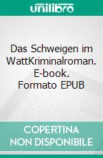 Das Schweigen im WattKriminalroman. E-book. Formato EPUB ebook