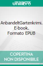 AnbandeltGartenkrimi. E-book. Formato EPUB ebook