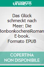 Das Glück schmeckt nach Meer: Die BonbonkochereiRoman. E-book. Formato EPUB ebook