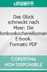 Das Glück schmeckt nach Meer: Die BonbonkochereiRoman. E-book. Formato PDF ebook