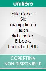 Elite Code - Sie manipulieren auch dichThriller. E-book. Formato EPUB ebook