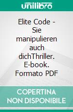 Elite Code - Sie manipulieren auch dichThriller. E-book. Formato PDF ebook