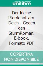 Der kleine Pferdehof am Deich - Gegen den SturmRoman. E-book. Formato PDF ebook
