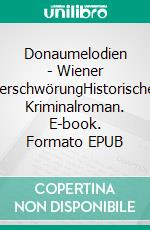Donaumelodien - Wiener VerschwörungHistorischer Kriminalroman. E-book. Formato EPUB ebook