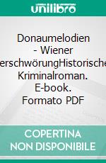 Donaumelodien - Wiener VerschwörungHistorischer Kriminalroman. E-book. Formato PDF ebook