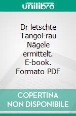 Dr letschte TangoFrau Nägele ermittelt. E-book. Formato PDF ebook