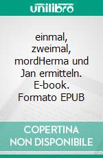 einmal, zweimal, mordHerma und Jan ermitteln. E-book. Formato EPUB ebook