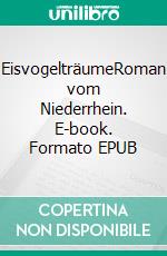 EisvogelträumeRoman vom Niederrhein. E-book. Formato EPUB ebook