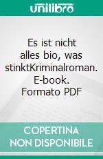 Es ist nicht alles bio, was stinktKriminalroman. E-book. Formato PDF ebook