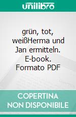 grün, tot, weißHerma und Jan ermitteln. E-book. Formato PDF ebook