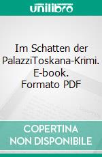 Im Schatten der PalazziToskana-Krimi. E-book. Formato PDF ebook